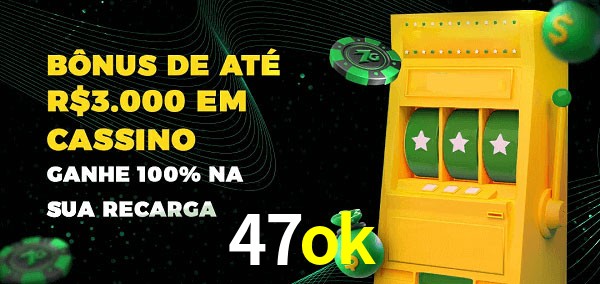 47ok melhor bônus de depósito